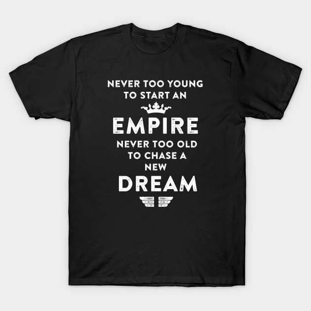 Empire never too old to chase a new Dream. T-Shirt by LebensART